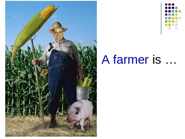 A farmer is …