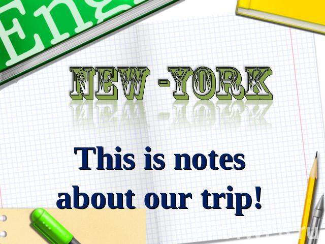 new -York This is notes about our trip!
