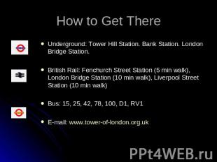 How to Get There Underground: Tower Hill Station. Bank Station. London Bridge St