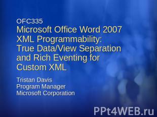 OFC335Microsoft Office Word 2007 XML Programmability: True Data/View Separation