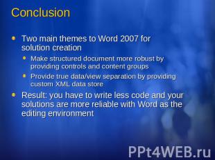 Conclusion Two main themes to Word 2007 for solution creationMake structured doc