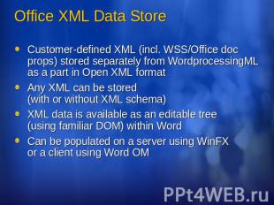 Office XML Data Store Customer-defined XML (incl. WSS/Office doc props) stored s