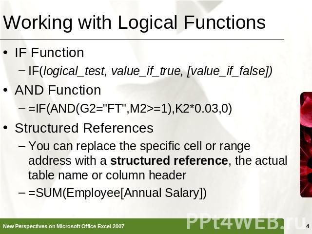 Working with Logical Functions IF FunctionIF(logical_test, value_if_true, [value_if_false])AND Function=IF(AND(G2=