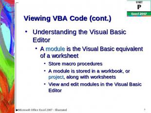 Viewing VBA Code (cont.) Understanding the Visual Basic EditorA module is the Vi