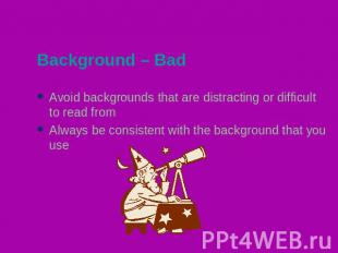 Background – Bad Avoid backgrounds that are distracting or difficult to read fro