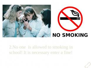 2.No one is allowed to smoking in school! It is necessary enter a fine!2.No one