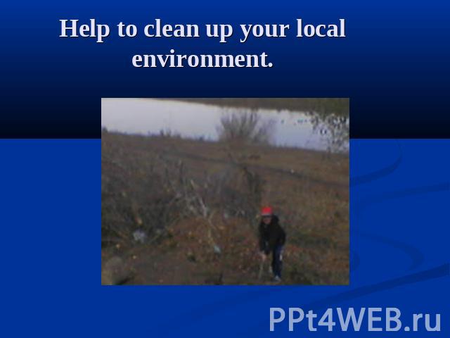 Help to clean up your local environment.
