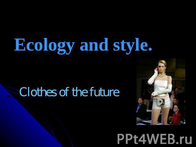 Ecology and style Clothes of the future