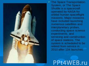 The Space Transportation System, or The Space Shuttle is a spacecraft operated b