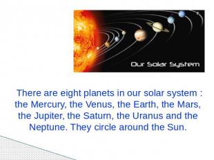 There are eight planets in our solar system : the Mercury, the Venus, the Earth,