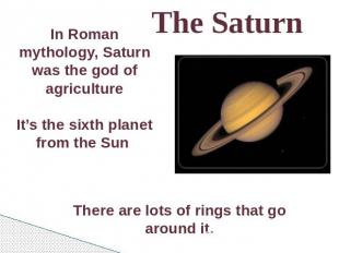 The Saturn In Roman mythology, Saturn was the god of agricultureIt’s the sixth p