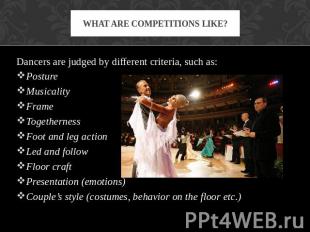 What are competitions like? Dancers are judged by different criteria, such as:Po