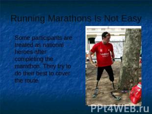 Running Marathons Is Not Easy Some participants are treated as national heroes a