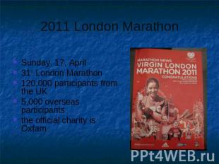 Sunday, 17, April31st London Marathon120,000 participants from the UK5,000 overs