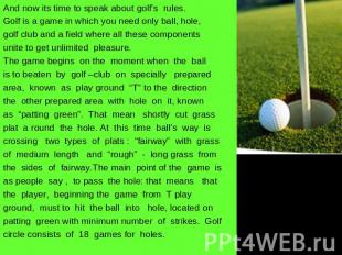 And now its time to speak about golf’s rules.Golf is a game in which you need on