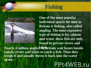 Fishing One of the most popular individual sports for men in Britain is fishing,