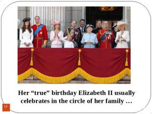 Her “true” birthday Elizabeth II usually celebrates in the circle of her family