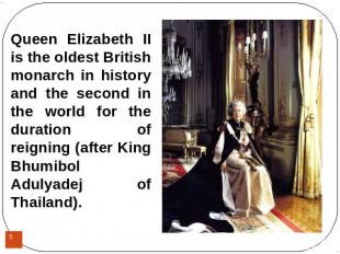 Queen Elizabeth II is the oldest British monarch in history and the second in th