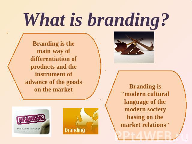 What is branding?Branding is the main way of differentiation of products and the instrument of advance of the goods on the marketBranding is 