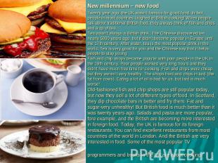 New millennium – new food Twenty year ago, the UK wasn’t famous for good food. I
