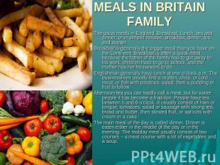 MEALS IN BRITAIN FAMILY The usual meals in England: Breakfast, Lunch, tea and di