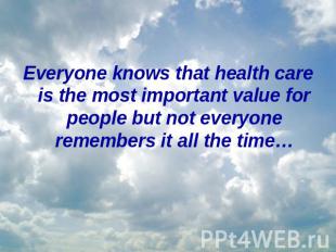 Everyone knows that health care is the most important value for people but not e