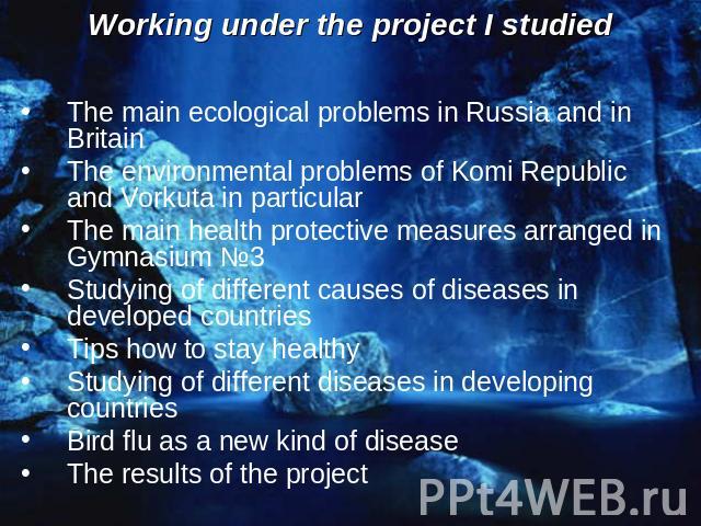The main ecological problems in Russia and in BritainThe environmental problems of Komi Republic and Vorkuta in particularThe main health protective measures arranged in Gymnasium №3Studying of different causes of diseases in developed countriesTips…