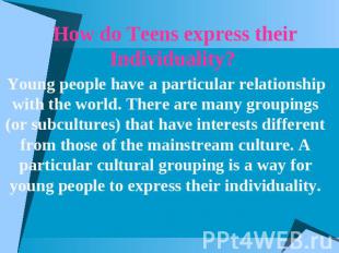 How do Teens express their Individuality? Young people have a particular relatio