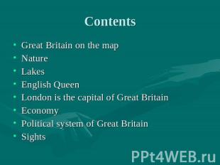 Contents Great Britain on the mapNatureLakesEnglish QueenLondon is the capital o