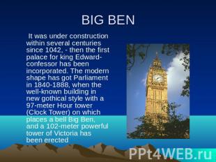 BIG BEN It was under construction within several centuries since 1042, - then th