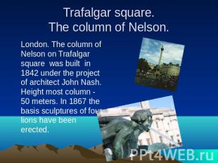 Trafalgar square.The column of Nelson. London. The column of Nelson on Trafalgar