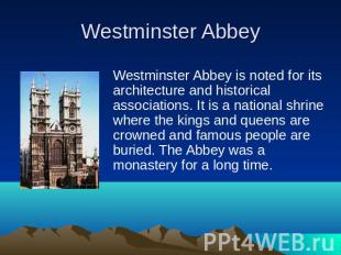 Westminster Abbey is noted for its architecture and historical associations. It
