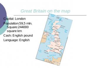 Great Britain on the mapCapital: LondonPopulation:59,5 mln. Square:244000 square
