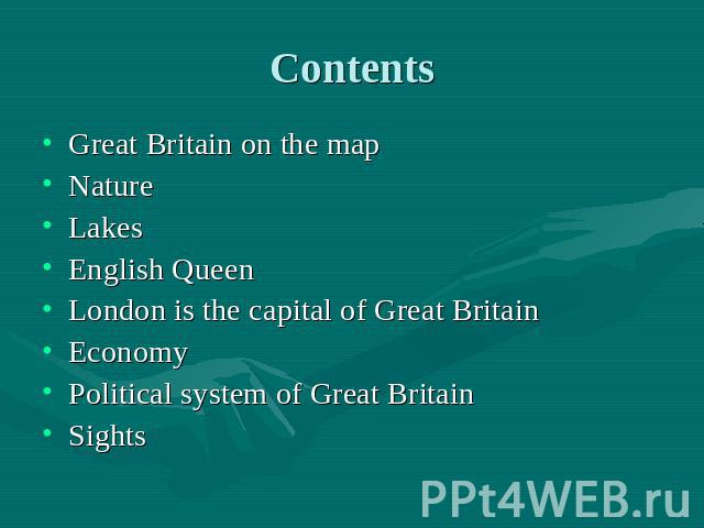 Contents Great Britain on the mapNatureLakesEnglish QueenLondon is the capital of Great BritainEconomyPolitical system of Great BritainSights