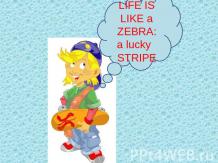 Like is like a zebra: a lucky stripe