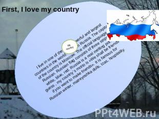 First, I love my country I live in one of the most powerful and largest countrie