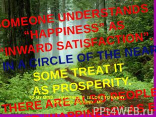 SOMEONE UNDERSTANDS “HAPPINESS” AS“INWARD SATISFACTION”.THE OTHERS SEE IT IN A C