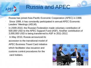 Russia has joined Asia-Pacific Economic Cooperation (APEC) in 1998. Since 1999,