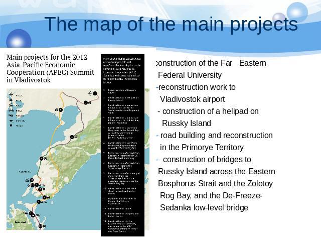 The map of the main projects -construction of the Far Eastern Federal University -reconstruction work to Vladivostok airport - construction of a helipad on Russky Island - road building and reconstruction in the Primorye Territory - construction of …