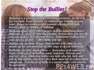 Bullying is a serious problem in many countries. In the UK, for example, 8 out o