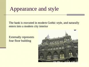 Appearance and style The bank is executed in modern Gothic style, and naturally