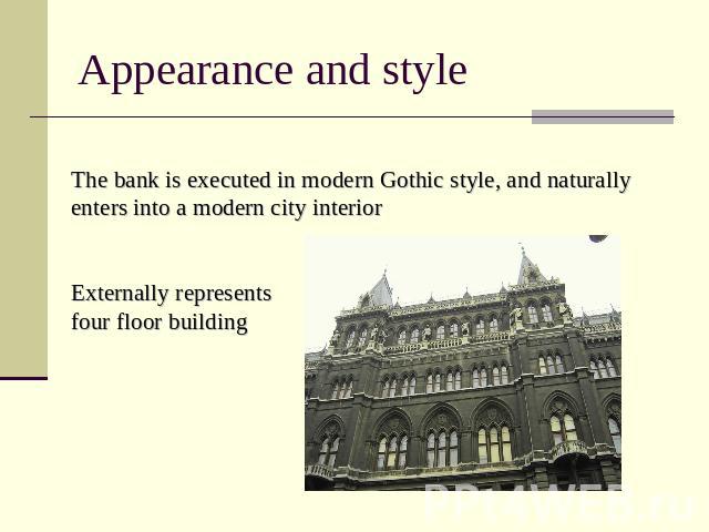Appearance and style The bank is executed in modern Gothic style, and naturally enters into a modern city interior Externally represents four floor building
