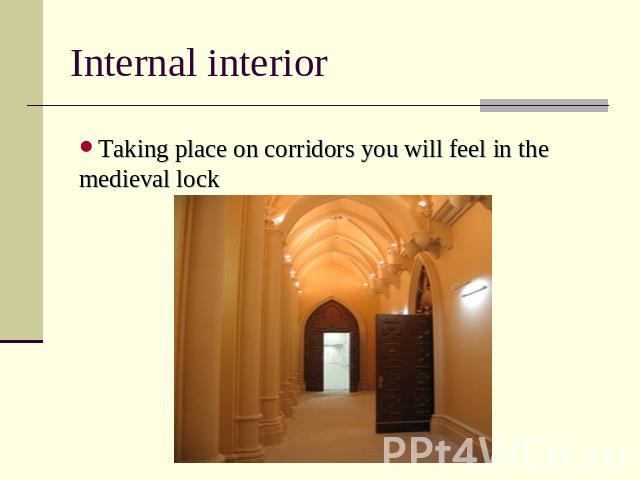 Internal interior Taking place on corridors you will feel in the medieval lock
