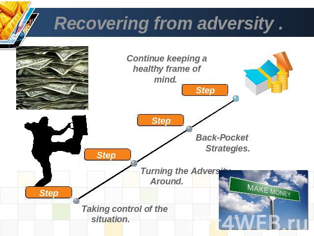 Recovering from adversity . Continue keeping a healthy frame of mind. Back-Pocket Strategies. Turning the Adversity Around. Taking control of the situation.