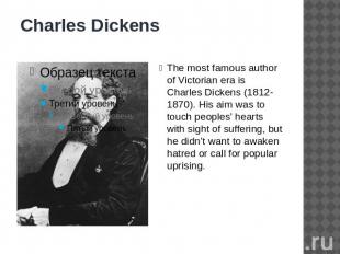 Charles Dickens The most famous author of Victorian era is Charles Dickens (1812