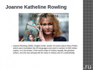 Joanne Katheline Rowling Joanne Rowling (1965), English writer, author of novels
