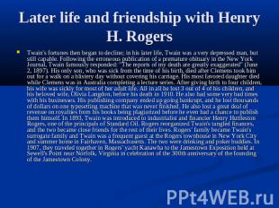 Later life and friendship with Henry H. Rogers Twain's fortunes then began to de