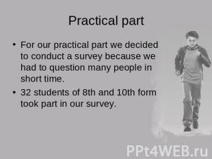 Practical partFor our practical part we decided to conduct a survey because we h