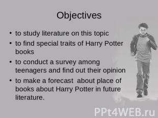 Objectives to study literature on this topicto find special traits of Harry Pott
