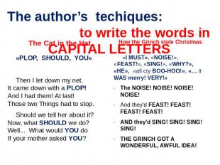 The author’s techiques: to write the words in CAPITAL LETTERS «PLOP, SHOULD, YOU